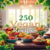 250 Vegan Recipes for a Balanced Diet